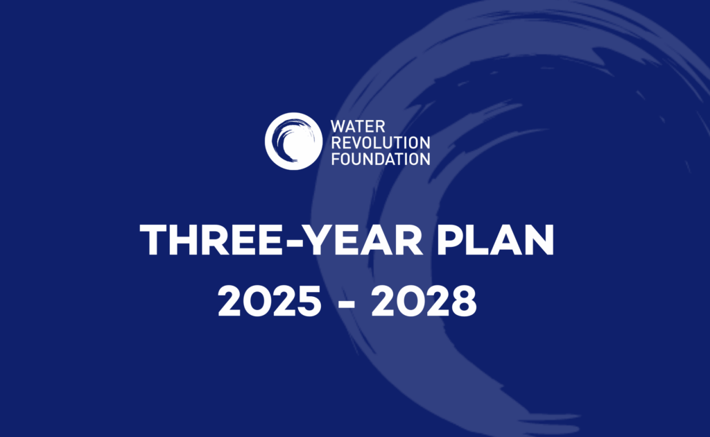 Water Revolution Foundation’s Three Year Plan  2025-2028